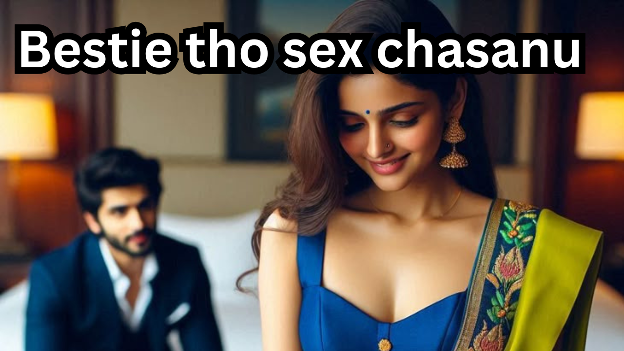 Bestie tho sex chasanu - sex stories