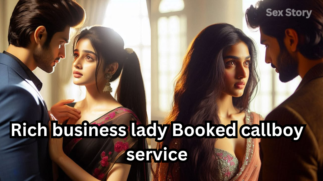Rich business lady Booked callboy service - Sex Story